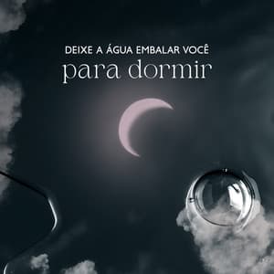Deixe a água embalar você para dormir: música relaxante para resolver seus problemas de sono e crises de insônia - Hipnose Natureza Sons Coleção