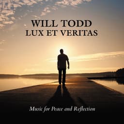 Will Todd: Lux Et Veritas - Music for Peace and Reflection - Will Todd