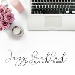 Jazz Ballad and Music for Work: Soft Background, Morning Jazz in the Office - Jazz Concentration Academy