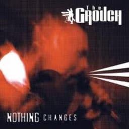Nothing Changes - The Grouch