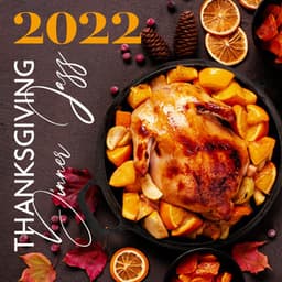 2022 Thanksgiving Dinner Jazz: Smooth and Happy Music for Quality Time Holidays with the Whole Family - Background Instrumental Music Collective