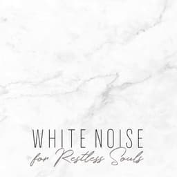 White Noise for Restless Souls – Total Relaxation with Calming White Noise Sounds - White Noise Universe
