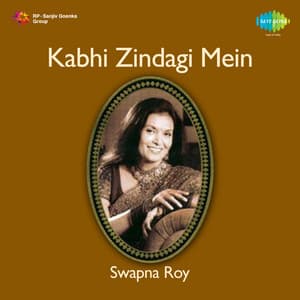 Kabhi Zindagi Mein - Swapna Roy