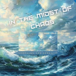 In the Midst of Chaos, Find Your Calm Sanctuary - Soothing Sea Serenity