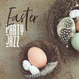 Easter Party Jazz: Smooth Background Music, Easter Parade, Have a Great Easter Sunday - Soothing Jazz Academy