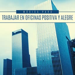 Música para Trabajar en Oficinas Positiva y Alegre - Elena Ambiental
