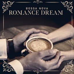 Bossa Nova Romance Dream: Romantic Instrumental Bossa Nova Music for a Date - Romantic Jazz Music Club