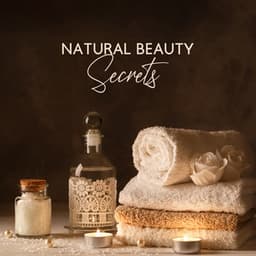 Natural Beauty Secrets: Relaxing Spa Music to Invigorate Your Body, Relaxation Therapy, Skin Care - Relaxing Spa Oasis