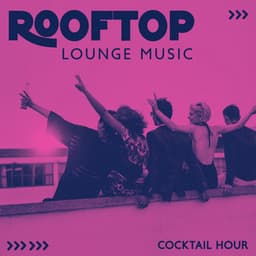 Rooftop Lounge Music: Cocktail Hour | Best Deep House Mix & Electronic Chillout Lunge - Digital Chill
