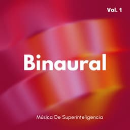 Binaural: Música De Superinteligencia Vol. 1 - Realidad Binaural