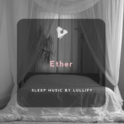 Ether - Sleep Music by Lullify