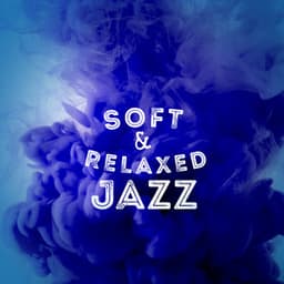 Soft & Relaxed Jazz - Soft Jazz Relaxation