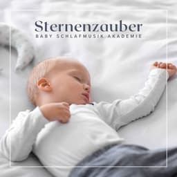 Sternenzauber: Beruhigende Schlaflieder - Baby Schlafmusik Akademie