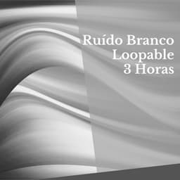 Ruído Branco Loopable - 3 Horas - Ruído Branco