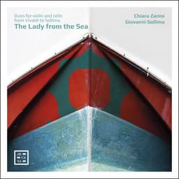 The Lady from the Sea. Duos for Violin and Cello from Vivaldi to Sollima - Chiara Zanisi