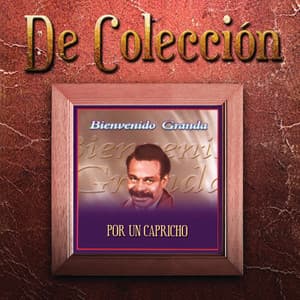 Por Un Capricho - Bienvenido Granda