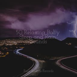 50 Relaxing Baby Sleep and Rain Sounds - Deep Sleep Relaxation