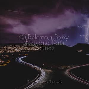50 Relaxing Baby Sleep and Rain Sounds - Deep Sleep Relaxation
