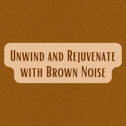 Unwind and Rejuvenate with Brown Noise - Brown Noise Warriors