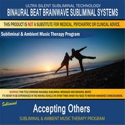 Accepting Others - Subliminal and Ambient Music Therapy - Binaural Beat Brainwave Subliminal Systems