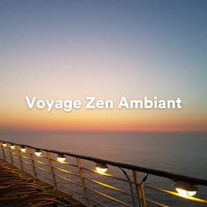 Voyage Zen Ambiant - Musique Relaxante