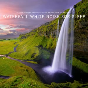Waterfall White Noise for Sleep - Dr. John Douglas
