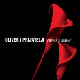 Oliver i prijatelji - Vjeruj u ljubav - Oliver Dragojevic