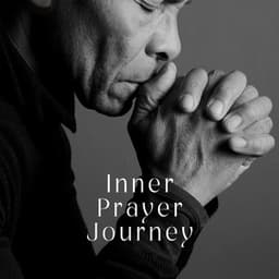 Inner Prayer Journey: Piano Pieces for Meditation Prayer to Focus Your Thoughts on God - Bible Study Music