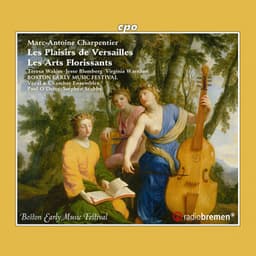 Charpentier: Les plaisirs de Versailles, H. 480 & Les arts florissants, H. 487 - Marc-Antoine Charpentier