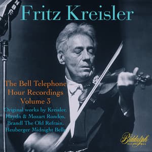The Bell Telephone Hour Recordings, Vol. 3: Works by Kreisler, Haydn & Others - Fritz Kreisler