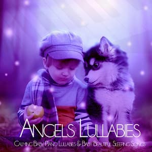 Angels Lullabies: Calming Baby Piano Lullabies & Baby Beautiful Sleeping Songs - Baby Sleep Music Academy