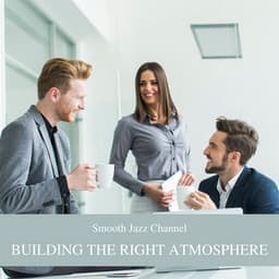 Building the Right Atmosphere: People, Time and Purpose - Smooth Jazz Channel
