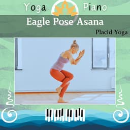 Eagle Pose Asana: Placid Yoga - Yoga Piano