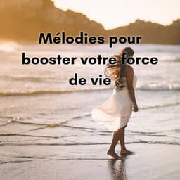Mélodies pour booster votre force de vie - New Age Musique Zen