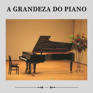 A Grandeza do Piano - Piano para Relaxar
