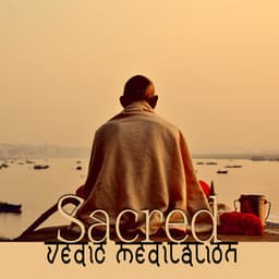 Sacred Vedic Meditation: Build Good Karma, Achieve Moksha, Transcendental Peace - India Tribe Music Collection