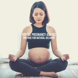 Gentle Pregnancy Asanas to Prepare for Natural Delivery. Stretching & Strengthening the Body - Positive Yoga Project