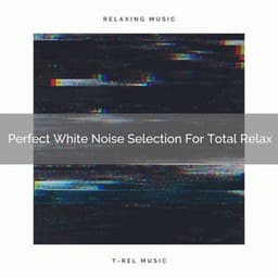 Perfect White Noise Selection For Total Relax - Sleep Noise