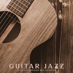 Guitar Jazz for Afternoon Relaxation - Relaxing Jazz Guitar Academy