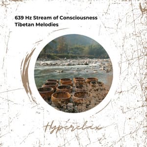 639 Hz Stream of Consciousness: Tibetan Melodies - Hyperelax