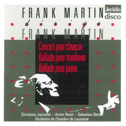 Frank Martin dirige Frank Martin: Concert pour clavecin, Ballade pour trombone & Ballade pour piano - Frank Martin