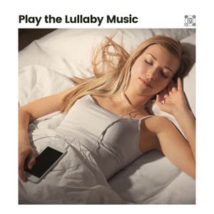 Play the Lullaby Music - Calm Music For Sleeping