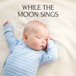 While the Moon Sings - Lullabies