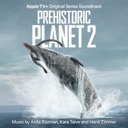 Prehistoric Planet: Season 2 - Anže Rozman