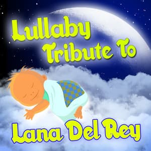 Lullaby Tribute to Lana Del Rey - Lullabye Baby Ensemble