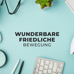 Wunderbare friedliche Bewegung - Konzentrationsmusik für die Arbeit