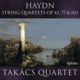 Haydn: String Quartets, Op. 42, 77 & 103 - Joseph Haydn
