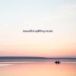Beautiful Uplifting Music for Total Tranquility & Relaxation - Calming Melodies Project
