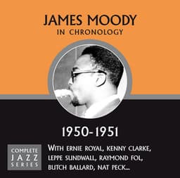 Complete Jazz Series 1950 - 1951 - James Moody
