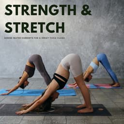 Strength & Stretch: Serene Water Currents For A Great Yoga Class - microhope